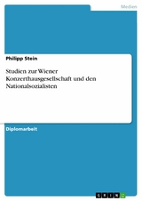 Studien zur Wiener Konzerthausgesellschaft und den Nationalsozialisten - Philipp Stein