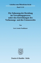 Die Zulassung der Berufung im Verwaltungsprozess unter den Einwirkungen des Verfassungs- und des Unionsrechts. - Gert Armin Neuhäuser