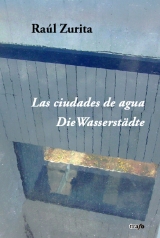 Las ciudades de agua. Die Wasserstädte - Raúl Zurita