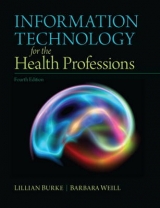 Information Technology for the Health Professions - Burke, Lillian; Weill, Barbara