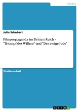 Filmpropaganda im Dritten Reich - 'Triumpf des Willens' und 'Der ewige Jude' -  Julia Schubert