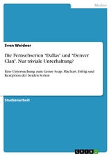 Die Fernsehserien 'Dallas' und 'Denver Clan'. Nur triviale Unterhaltung? -  Sven Weidner