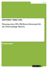 Planung eines SPA (Wellness) Konzepts für die Fitnessanlage  Batavia -  Julia Huber,  Huber Julia