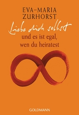 Liebe dich selbst - Eva-Maria Zurhorst