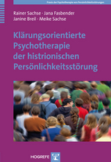 Klärungsorientierte Psychotherapie der histrionischen Persönlichkeitsstörung - Rainer Sachse, Jana Fasbender, Janine Breil, Meike Sachse