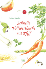 Schnelle Vollwertküche mit Pfiff - Herbert Walker