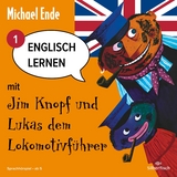 Englisch lernen mit Jim Knopf 1: Englisch lernen mit Jim Knopf und Lukas dem Lokomotivführer - Teil 1 - Michael Ende