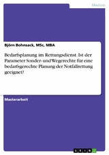 Bedarfsplanung im Rettungsdienst. Ist der Parameter Sonder- und Wegerechte für eine bedarfsgerechte Planung der Notfallrettung geeignet? - MSc Bohnsack  MBA  Björn