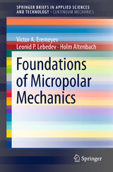 Foundations of Micropolar Mechanics - Victor A. Eremeyev, Leonid P. Lebedev, Holm Altenbach