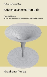 Relativitätstheorie kompakt - Robert Denschlag