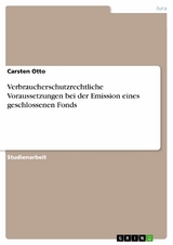 Verbraucherschutzrechtliche Voraussetzungen bei der Emission eines geschlossenen Fonds - Carsten Otto