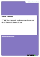 CFKW- Problematik im Zusammenhang mit dem Thema Halogenalkane - Robert Kirchner