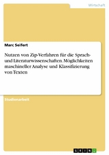 Nutzen von Zip-Verfahren für die Sprach- und Literaturwissenschaften. Möglichkeiten maschineller Analyse und Klassifizierung von Texten -  Marc Seifert