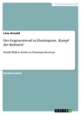 Der Gegenentwurf zu Huntingtons „Kampf der Kulturen“ - Lina Arnold