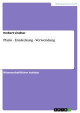 Platin - Entdeckung - Verwendung - Herbert Lindner