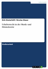 Urheberrecht in der Musik- und Filmindustrie - Dirk Düsterhöft, Nicolas Glaser