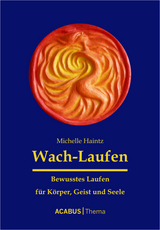 Wach-Laufen - Bewusstes Laufen für Körper, Geist und Seele - Michelle Haintz