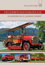 Feuerwehrfahrzeuge in Bayern im 20. Jahrhundert - Hans-Joachim Profeld