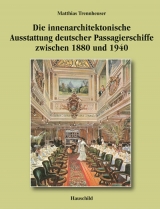 Die innenarchitektonische Ausstattung deutscher Passagierschiffe zwischen 1880 und 1940 - Matthias L. Trennheuser