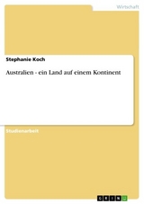 Australien - ein Land auf einem Kontinent -  Stephanie Koch