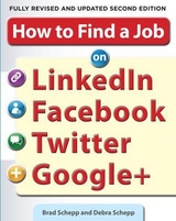 How to Find a Job on LinkedIn, Facebook, Twitter and Google+ 2/E - Schepp, Brad; Schepp, Debra