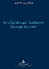 Felix Mendelssohn Bartholdys Schauspielmusiken - Rebecca Rosenthal