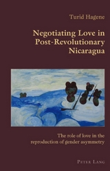 Negotiating Love in Post-Revolutionary Nicaragua - Turid Hagene