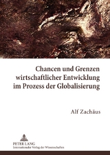 Chancen und Grenzen wirtschaftlicher Entwicklung im Prozess der Globalisierung - Alf Zachäus