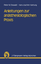 Anleitungen zur anästhesiologischen Praxis - P.M. Osswald, H.-J. Hartung