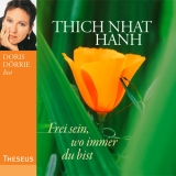 Frei sein, wo immer du bist - Thich Nhat Hanh; Dörrie, Doris