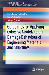 Guidelines for Applying Cohesive Models to the Damage Behaviour of Engineering Materials and Structures - Karl-Heinz Schwalbe, Ingo Scheider, Alfred Cornec