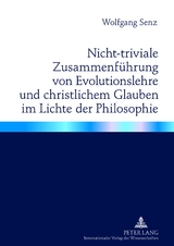 Nicht-triviale Zusammenführung von Evolutionslehre und christlichem Glauben im Lichte der Philosophie - Wolfgang Senz