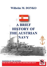 A BRIEF HISTORY OF THE AUSTRIAN NAVY - Wilhelm Donko