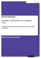 Penicillin - Das Wunder von Göttingen 1949 - Heinrich Flachsbart