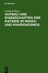 Aufbau und Eigenschaften der Materie im Mikro- und Makrokosmos - Friedrich Klages