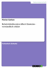 Relativitätstheorien Albert Einsteins - verständlich erklärt -  Florian Carlsen