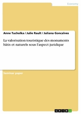 La valorisation touristique des monuments bâtis et naturels sous l'aspect juridique -  Anne Tucholka,  Julie Rault,  Juliana Goncalves