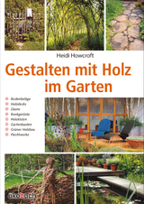 Gestalten mit Holz im Garten - Heidi Howcroft