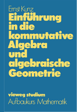 Einführung in die kommutative Algebra und algebraische Geometrie - Ernst Kunz