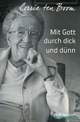 Mit Gott durch dick und dünn - Corrie ten Boom