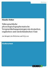 Nähesprachliche phonologisch-graphematische  Versprachlichungsstrategien im deutschen, englischen und niederländischen Chat - Claudia Sieber