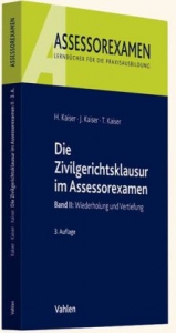 Die Zivilgerichtsklausur im Assessorexamen - Horst Kaiser, Jan Kaiser, Torsten Kaiser