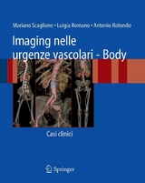 Imaging nelle urgenze vascolari - Body - Mariano Scaglione, Luigia Romano, Antonio Rotondo