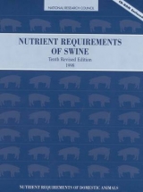 Nutrient Requirements of Swine - National Research Council; Board on Agriculture; Committee on Animal Nutrition; Subcommittee on Swine Nutrition