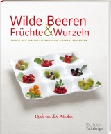 Wilde Beeren, Früchte und Wurzeln - Usch von der Winden