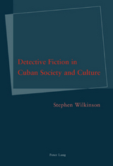 Detective Fiction in Cuban Society and Culture - Stephen Wilkinson