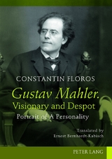 Gustav Mahler. Visionary and Despot - Constantin Floros