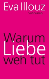 Warum Liebe weh tut - Eva Illouz