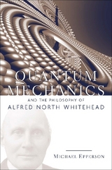 Quantum Mechanics and the Philosophy of Alfred North Whitehead - Epperson, Michael