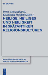 Heilige, Heiliges und Heiligkeit in spätantiken Religionskulturen - 